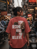 You Become What You Believe Oversized T-Shirt